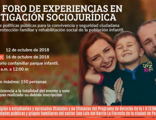 PRIMER FORO DE EXPERIENCIAS EN INVESTIGACIÓN SOCIOJURÍDICA: SOCIALIZACIÓN DE POLÍTICAS PÚBLICAS PARA LA CONVIVENCIA Y SEGURIDAD CIUDADANA, ORIENTADAS A LA PROTECCIÓN FAMILIAR Y REHABILITACIÓN SOCIAL DE LA POBLACIÓN INFANTIL.